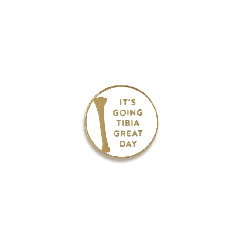 It'S Going Tibia Great Day Humorous Anatomy Pin – V Coterie 1