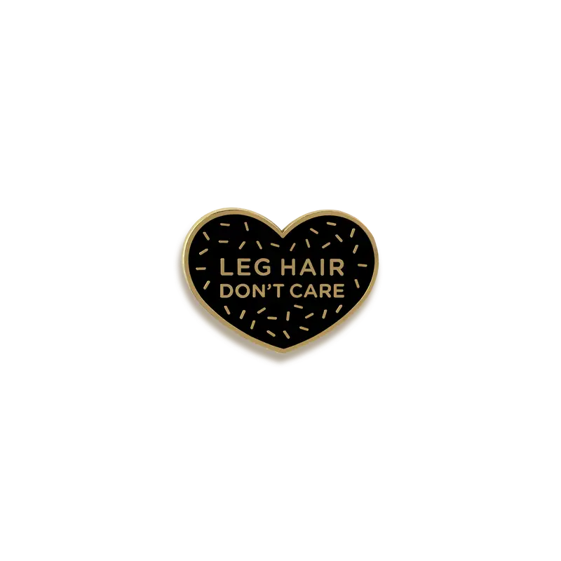 Leg Hair Don’T Care Enamel Pin – Pinultimate 1