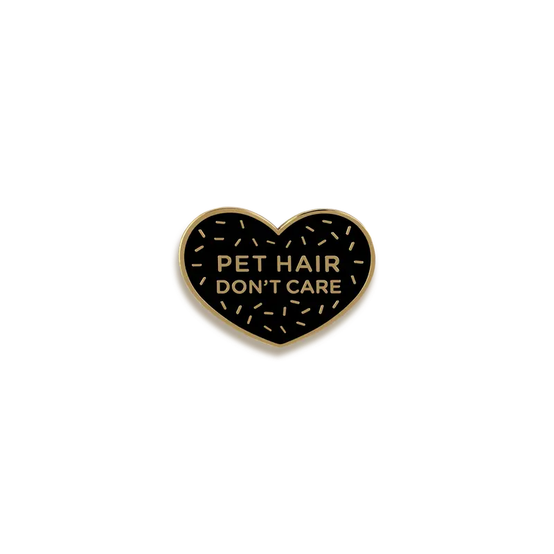Pet Hair Don’T Care Enamel Pin – Pinultimate 1